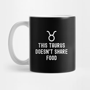 This taurus Doesn't share food - Taurus Mug